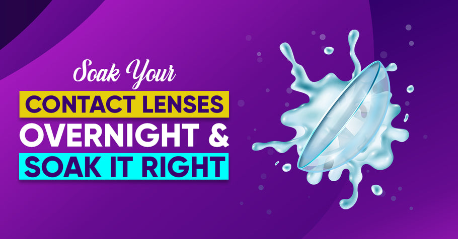 Soak your Contact Lenses Overnight & Soak it Right